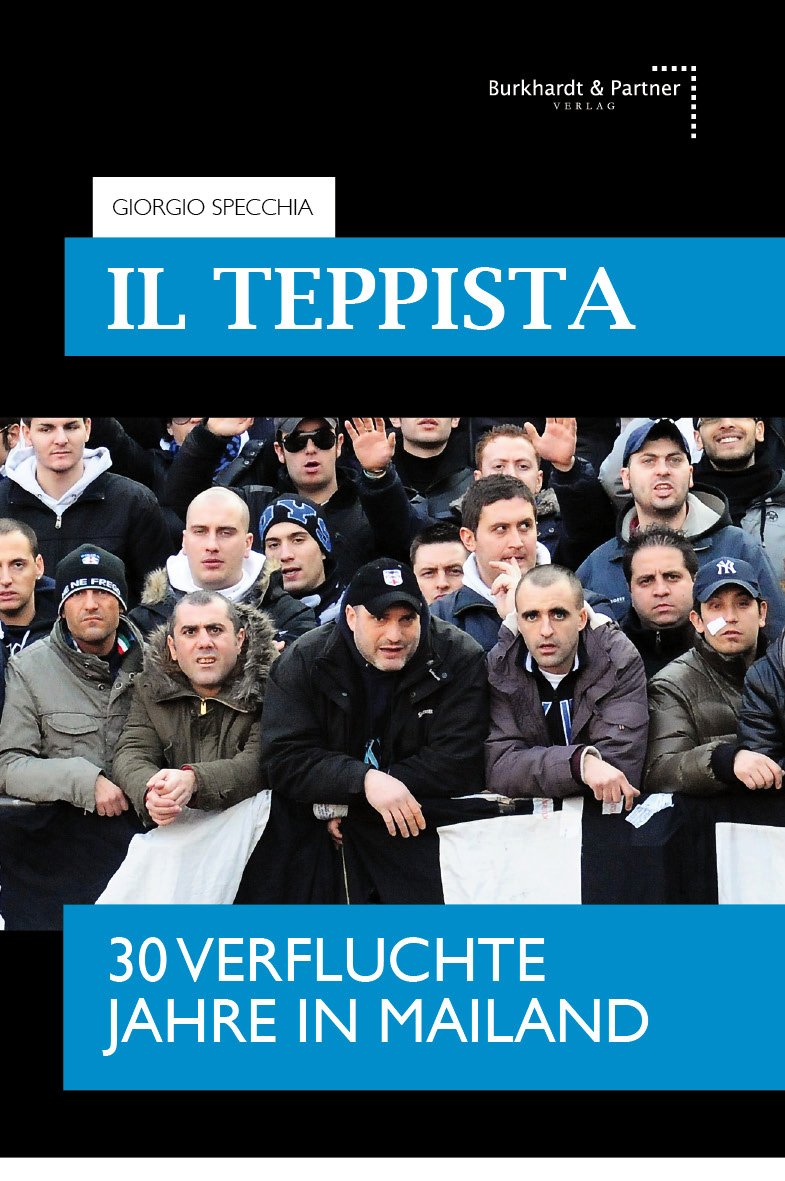 AUSVERKAUFT! IL TEPPISTA - Der Rowdy - 30 verfluchte Jahre in Mailand / von Giorgio Specchia