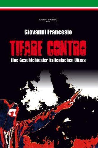TIFARE CONTRO: EINE GESCHICHTE DER ITALIENISCHEN ULTRAS
